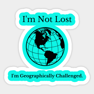 I'm Not Lost I'm Geographically Challenged Sticker